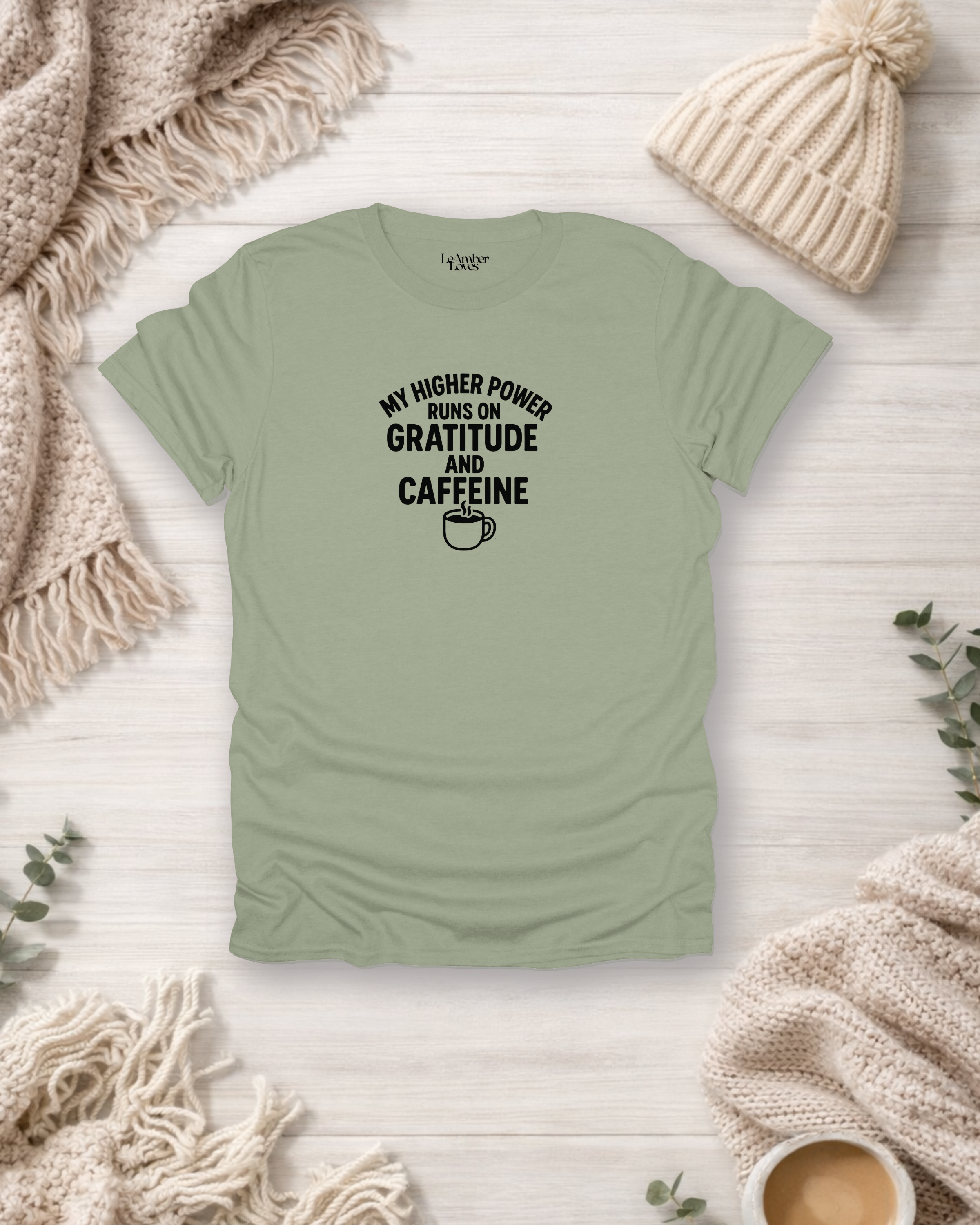 My Higher Power Runs On Gratitude & Caffeine | Gratitude Unfiltered T- Shirt