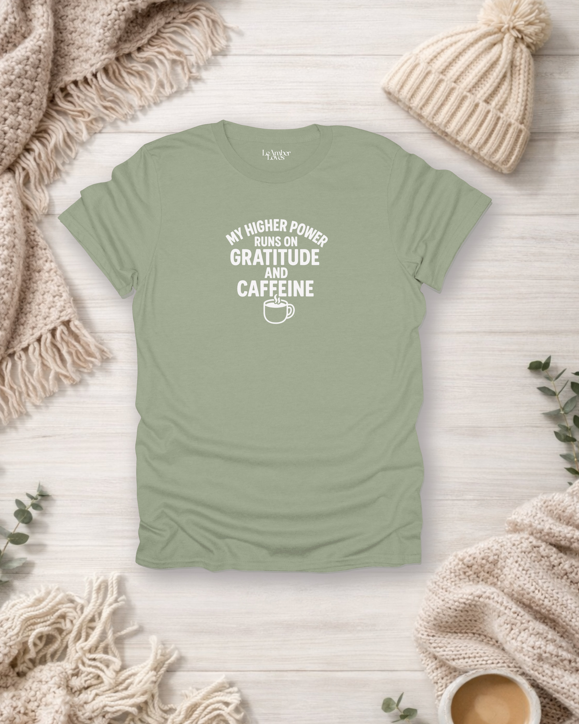 My Higher Power Runs On Gratitude & Caffeine | Gratitude Unfiltered T- Shirt